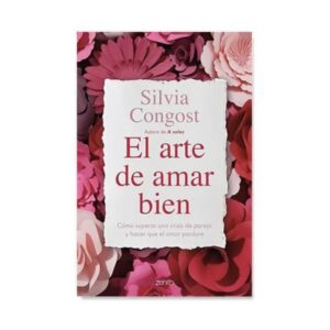 Portada del libro El arte de amar bien para construir una relación sana más allá de San Valentín.